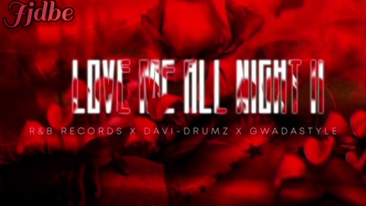 jj dbe- Love me all night 2 Ft David- Drumz Ft Gwada Style & Lenick