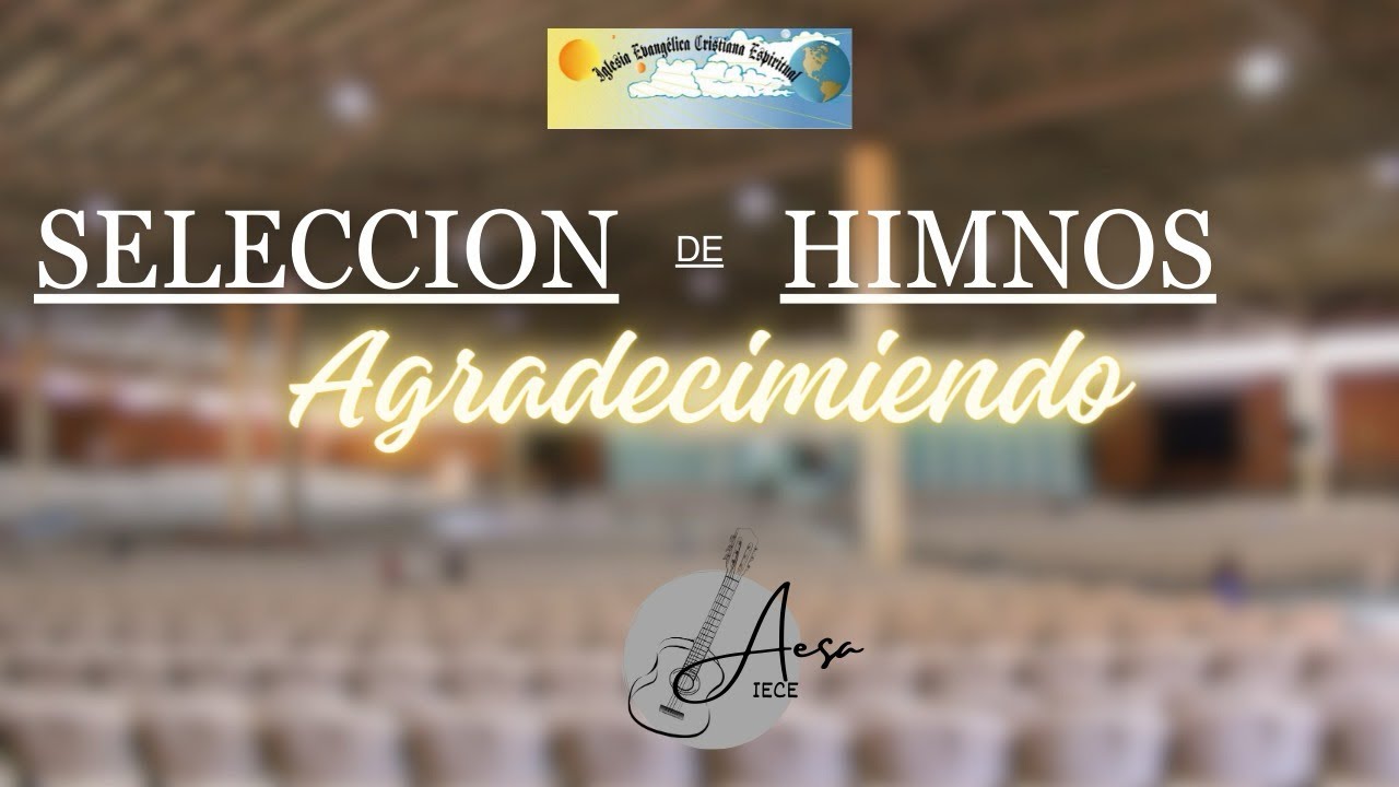 Selección de Himnos AGRADECIMIENTO •IECE•