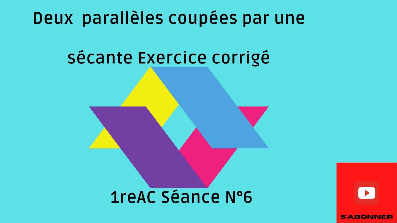 Angles Formés Par Deux Parallèles Et Une Sécante Exercice Corrigé_1reAC Cours N°6