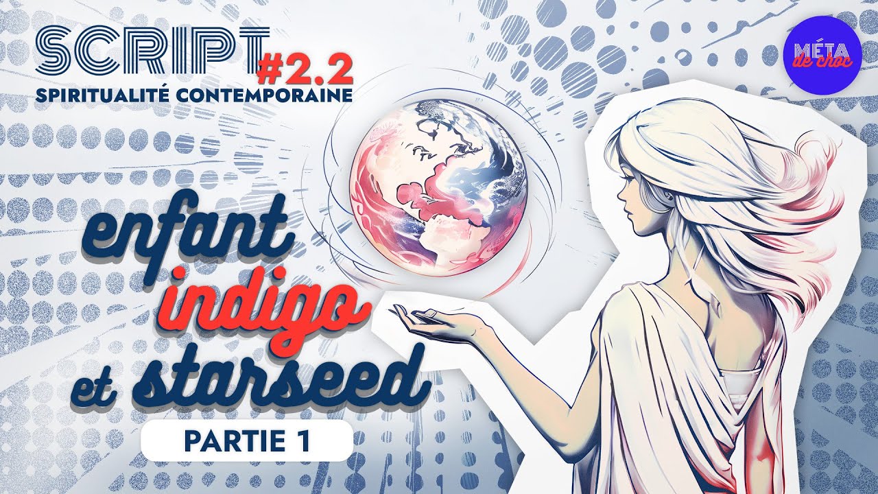Qu’est-ce qu’un Enfant indigo ? — SCRIPT #2