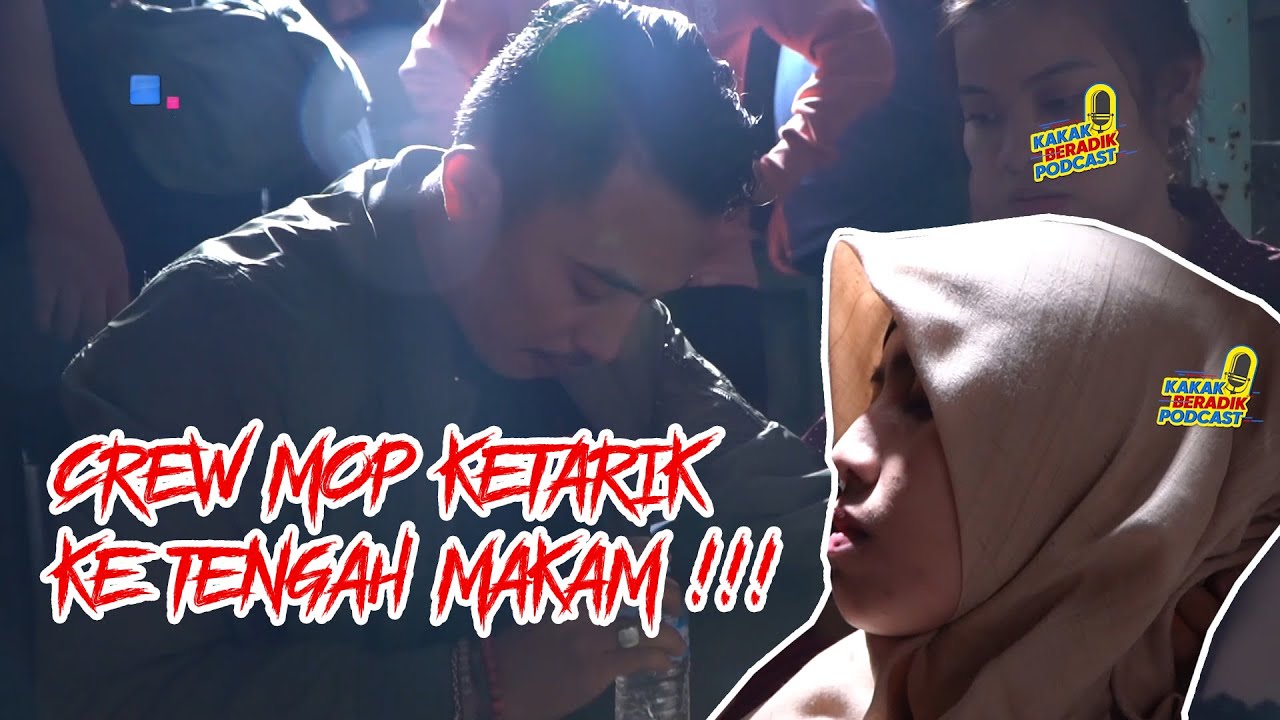 KAKAK BERADIK PODCAST - (PART 2) NGERI!! BARU MULAI, CREW MOP KETARIK KE TENGAH MAKAM !!!