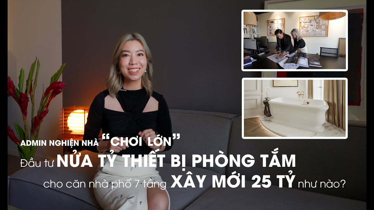 ADMIN NGHIỆN NHÀ “CHƠI LỚN ”CHI NỬA TỶ MUA  THIẾT BỊ PHÒNG TẮM CHO CĂN NHÀ PHỐ 7 TẦNG  XÂY MỚI 25 TỶ