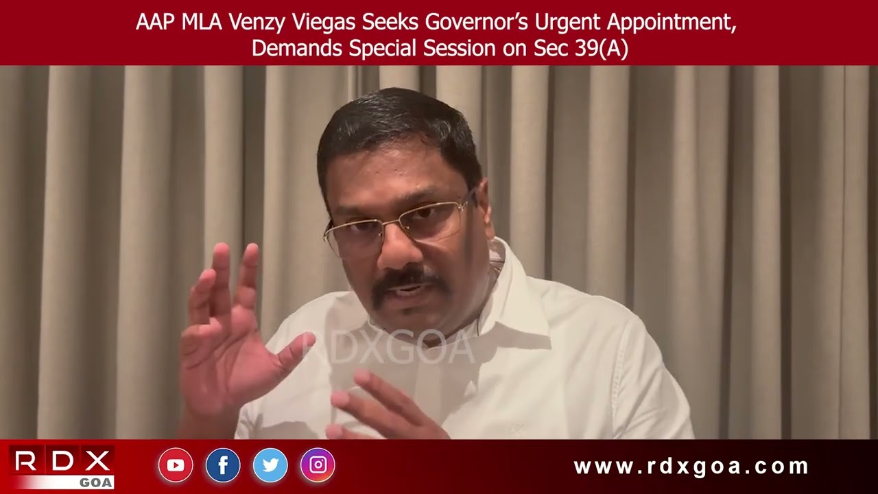 AAP MLA Venzy Viegas Seeks Governor’s Urgent Appointment, Demands Special Session on Sec 39(A)