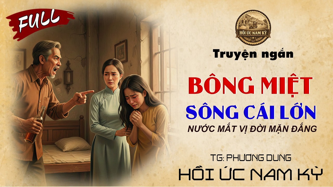 Truyện Hồi Ức Nam Kỳ | Bông Miệt Sông Cái Lớn | Nghe Truyện Xưa Dễ Ngủ