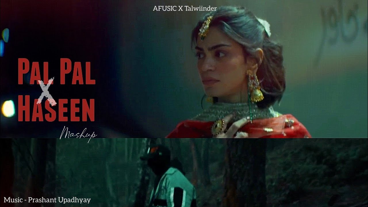 Pal Pal X Haseen - @afusic X @Talwiinder  | Prashant Upadhyay | @alisoomroofficial | Mashup