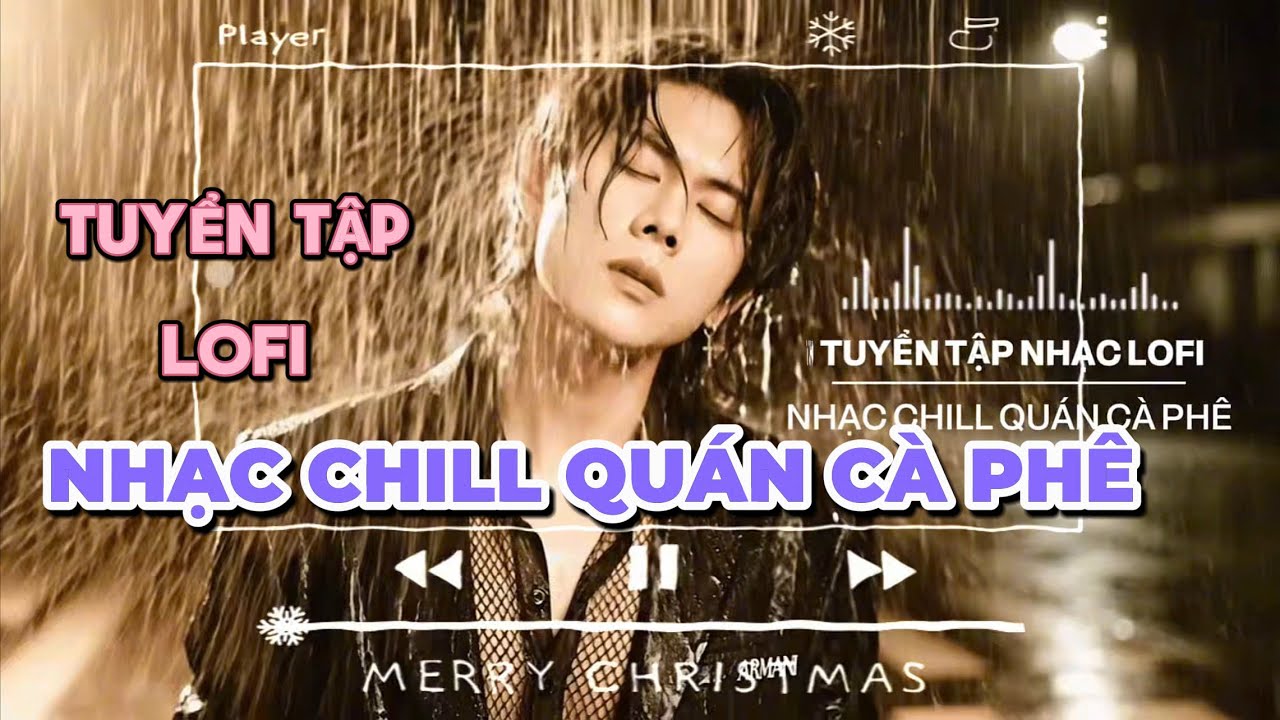 Nhạc Chill Quán Cafe 2- Tuyển Tập Nhạc Lofi Nhẹ Nhàng Hay Nhất Dành Cho Quán Cafe - Nhạc Lofi 2025