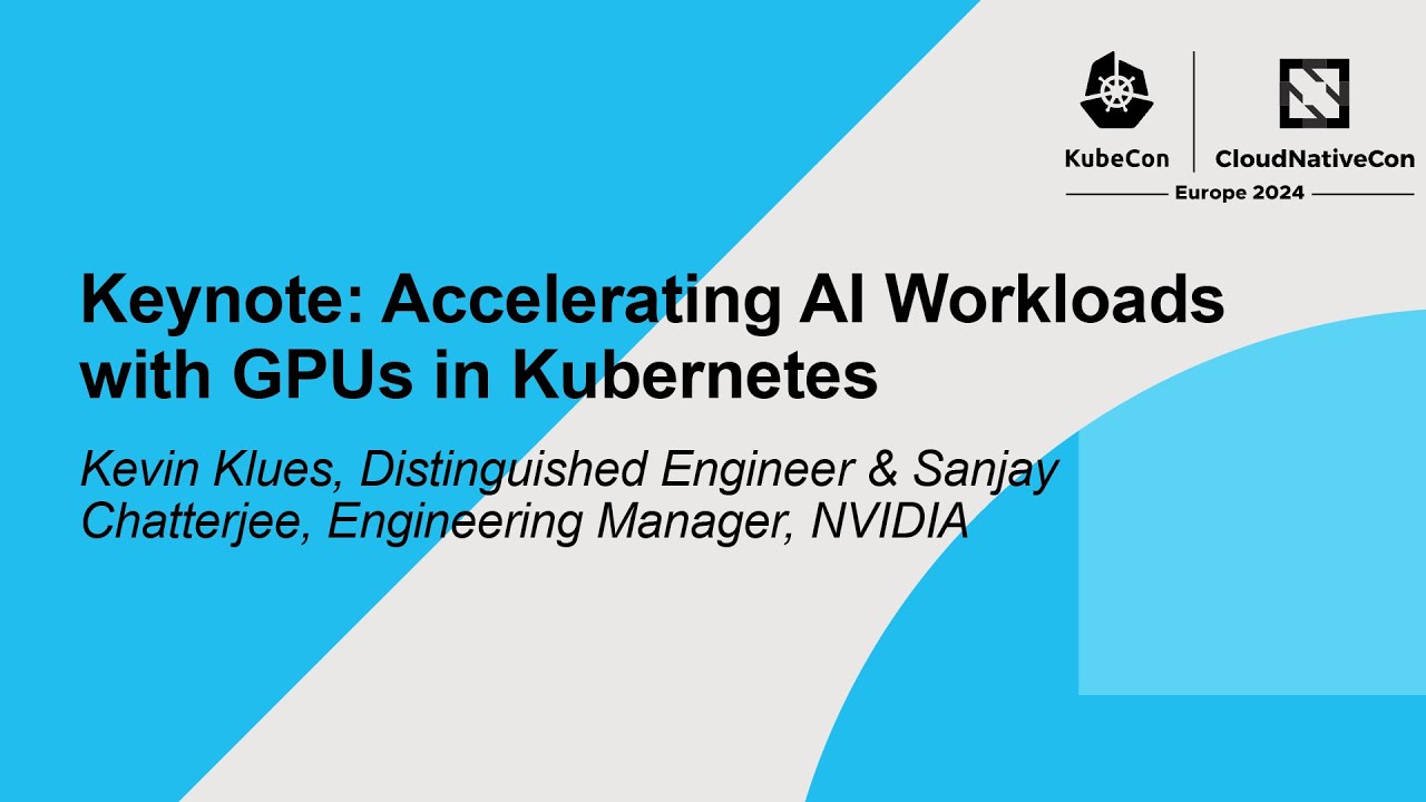 Keynote: Accelerating AI Workloads with GPUs in Kubernetes - Kevin Klues & Sanjay Chatterjee
