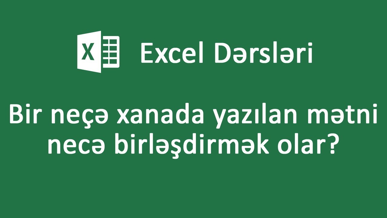 Bir neçə xanada yazılan mətni necə birləşdirmək olar? - Excel dərsləri #11
