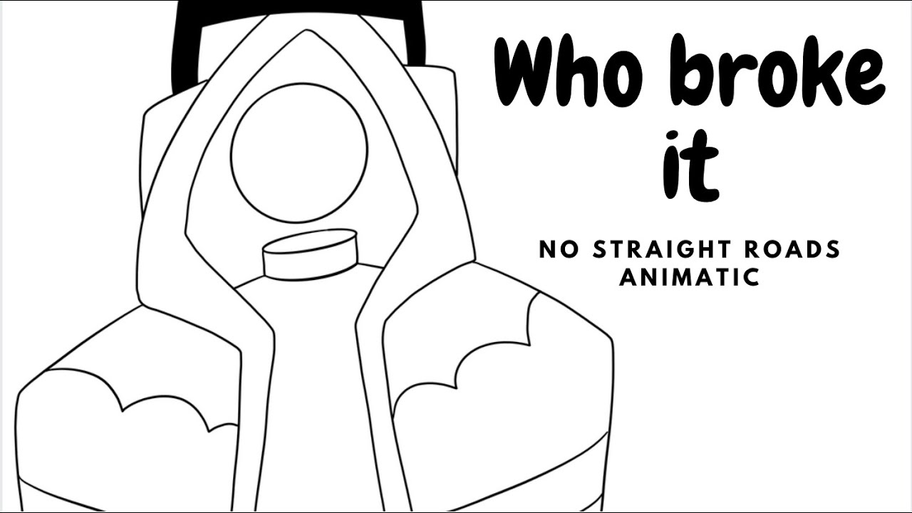 Who Broke It || No Straight Roads Animatic