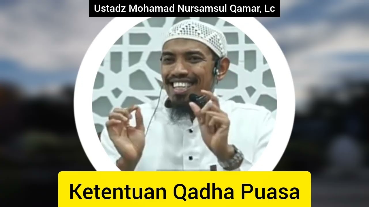 Ketentuan Qadha Puasa | Ustadz Mohamad Nursamsul Qamar, Lc