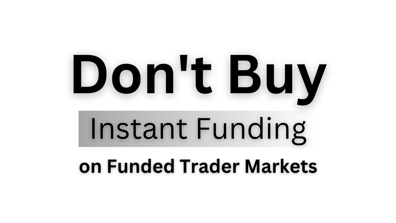 Don't buy Instant funding account on funded trader markets