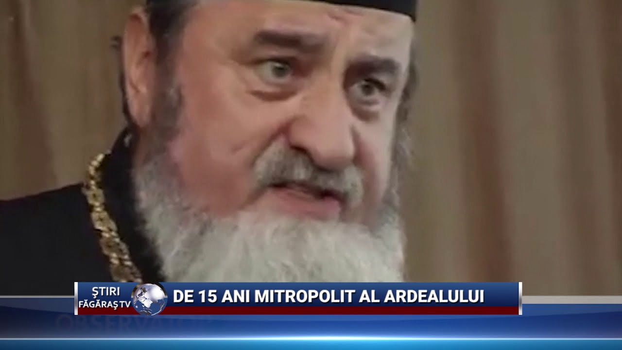De 15 ani Mitropolit al Ardealului