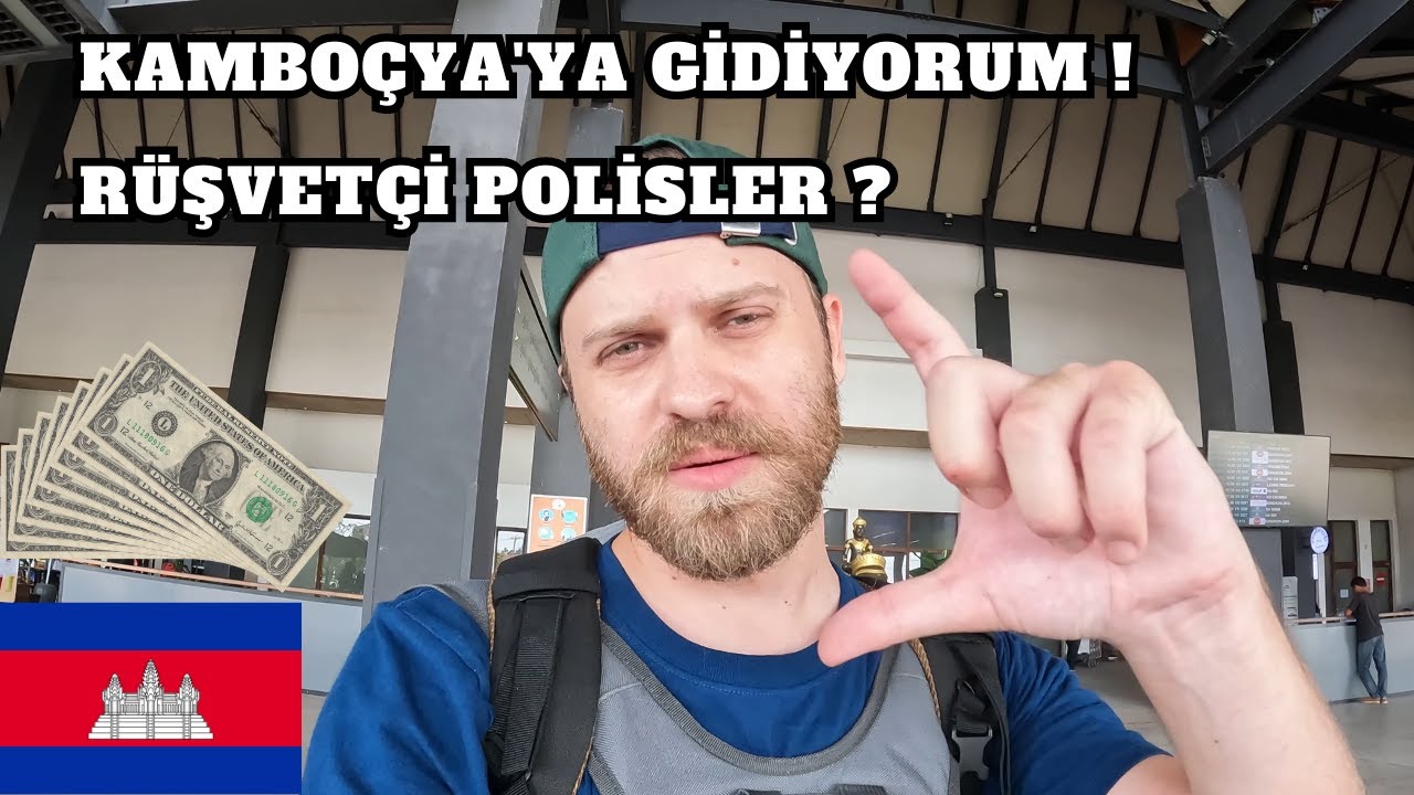 TAYLAND'DAN KAMBOÇYA'YA NASIL GİDİLİR ? 🇰🇭