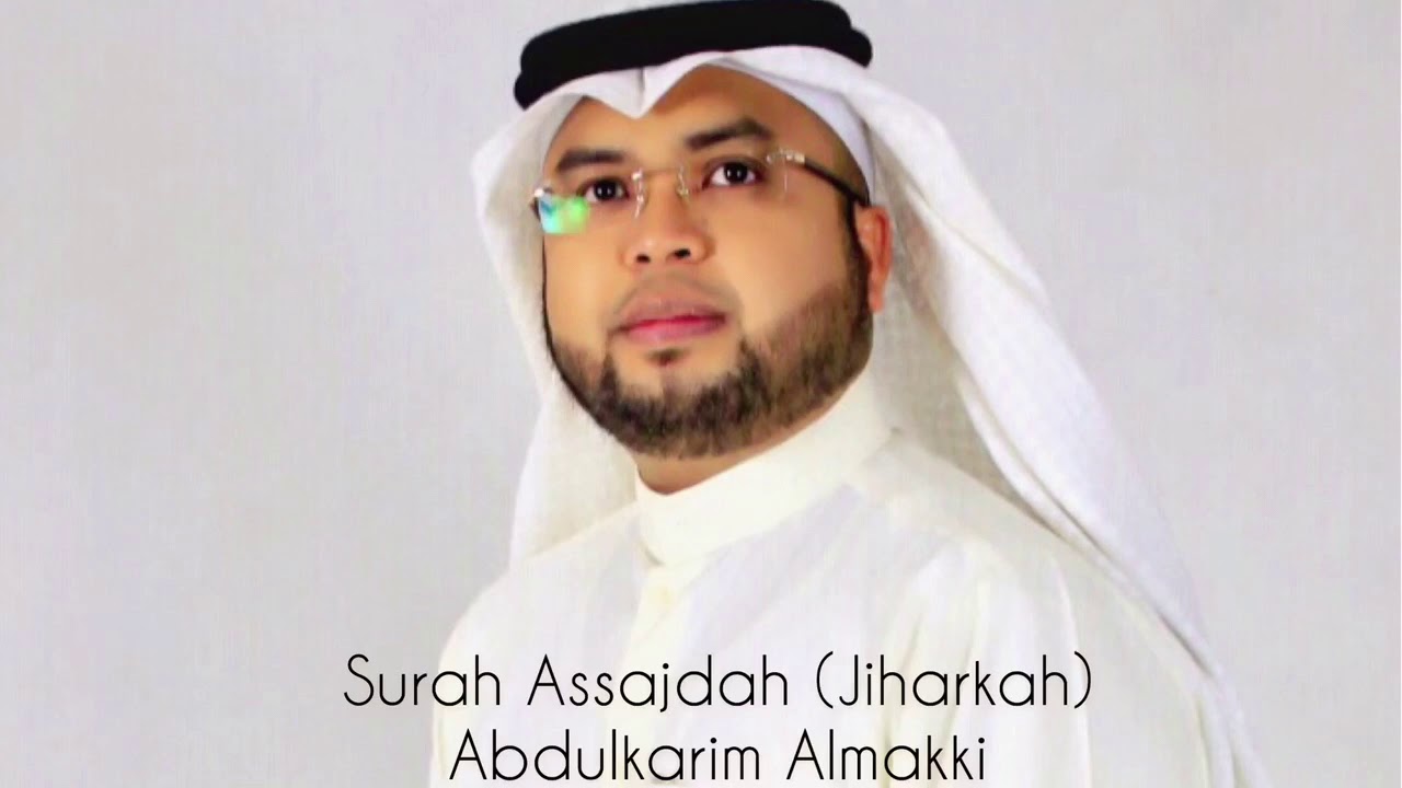 luar biasa Surah Assajdah(Jiharkah) by Abdulkarim Almakki