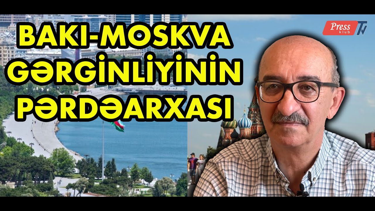 Bakı-Moskva gərginliyinin pərdəarxası - Nə baş verir?
