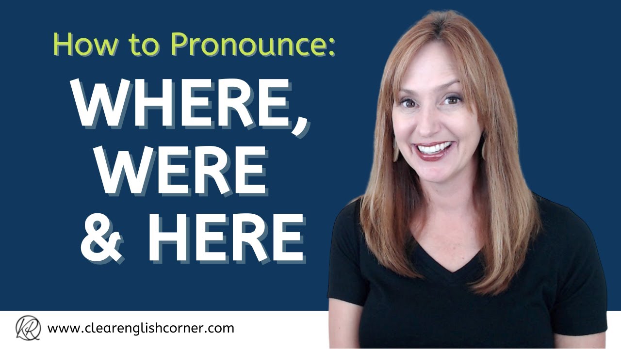 Difficult English Words: How to Pronounce WHERE, WERE and HERE