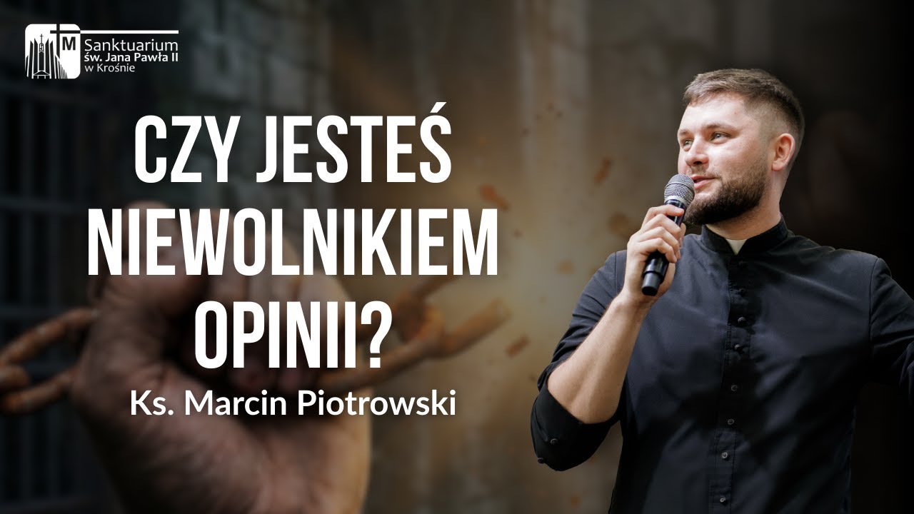 Opinie, które wpływają na Twoje życie, Ks. Marcin Piotrowski, Sanktuarium św. Jana Pawła II, Krosno