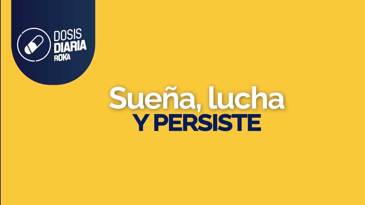 Dosis Diaria Roka- Sueña, lucha y persiste