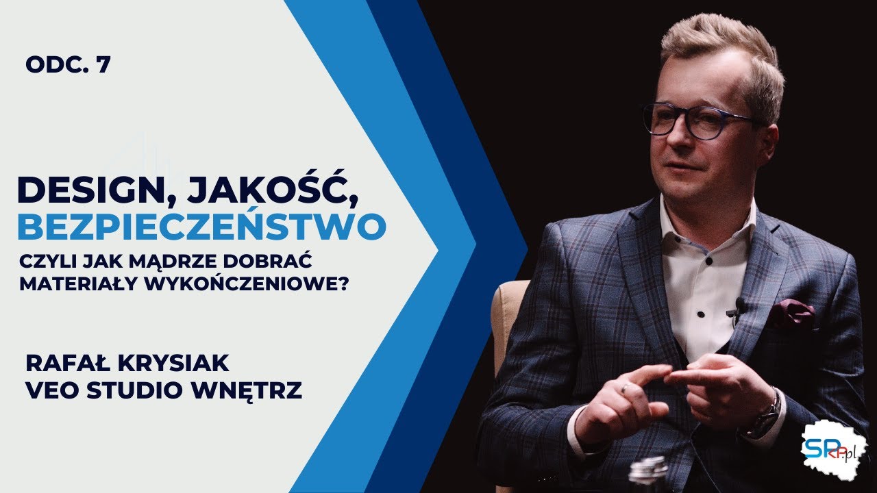 Design, JAKOŚĆ, BEZPIECZEŃSTWO - czyli jak mądrze dobrać materiały wykończeniowe? I Rafał Krysiak
