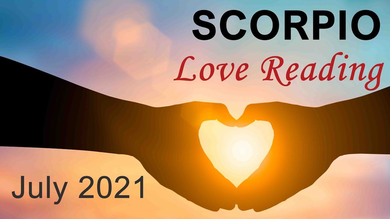 SCORPIO LOVE READING JULY 2021 