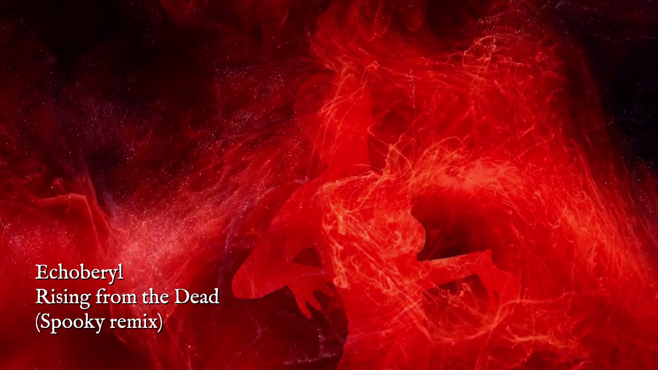 Echoberyl - Rising from the Dead (Spooky Remix)