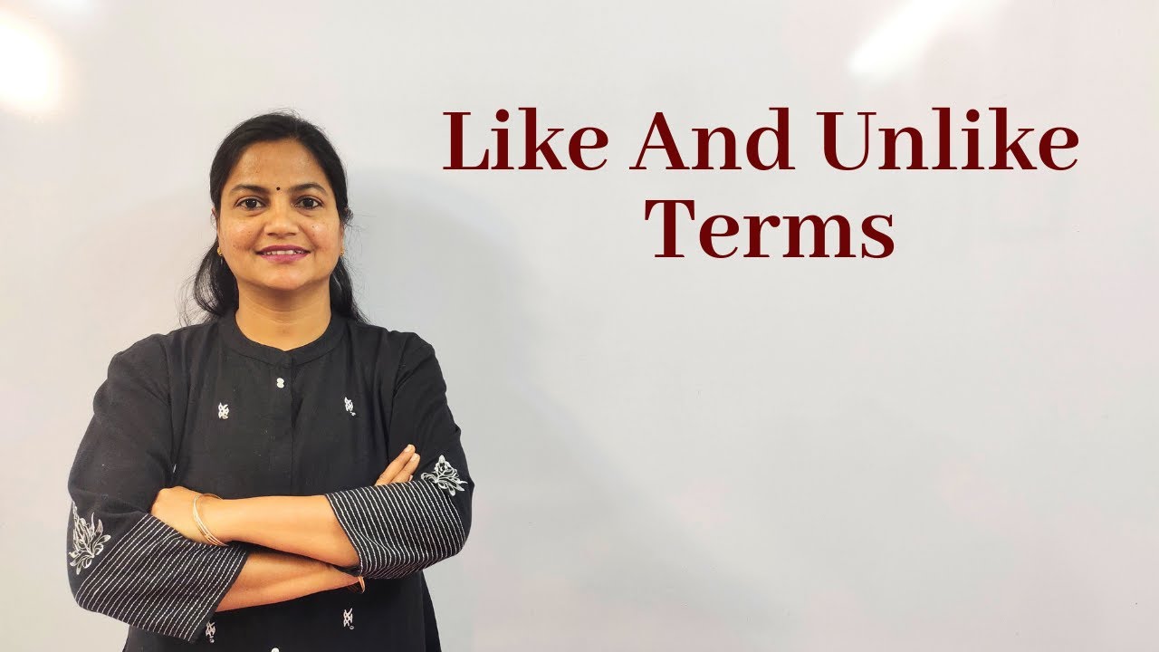 Like and Unlike Terms