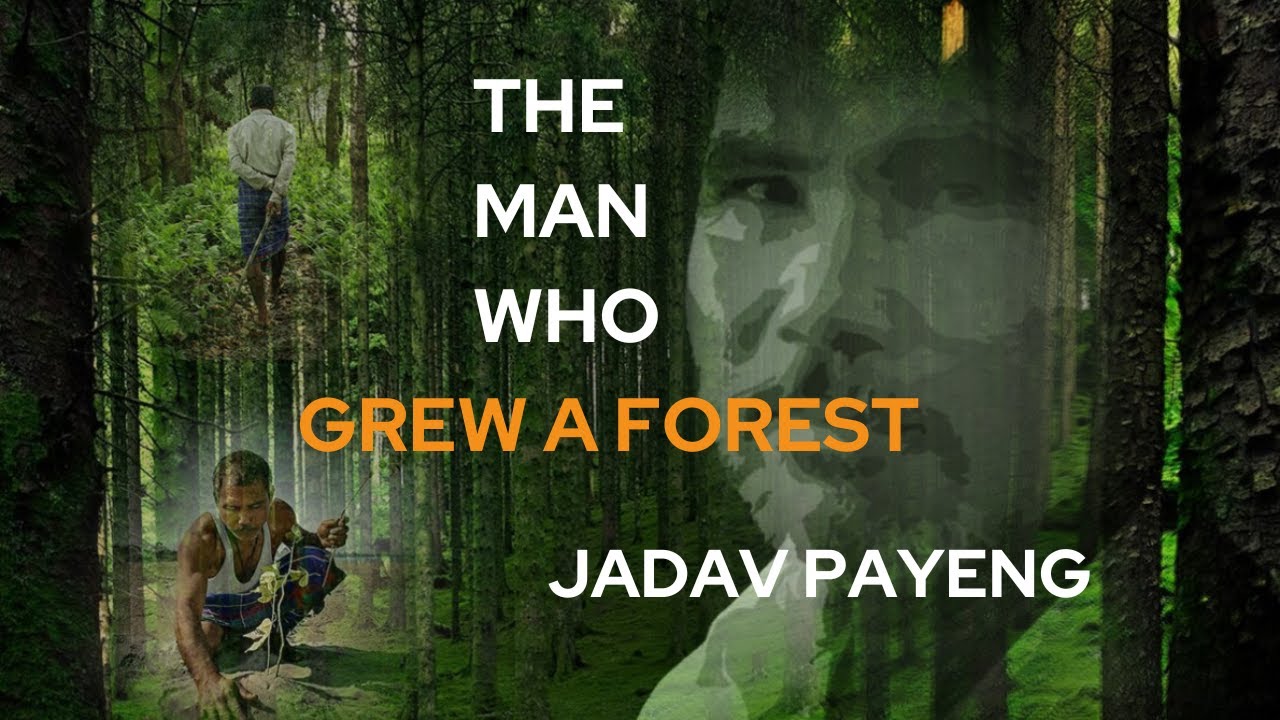 Jadav Payeng: The Forest Man of India's Assam | Inspiring Story of Greening a Barren Land