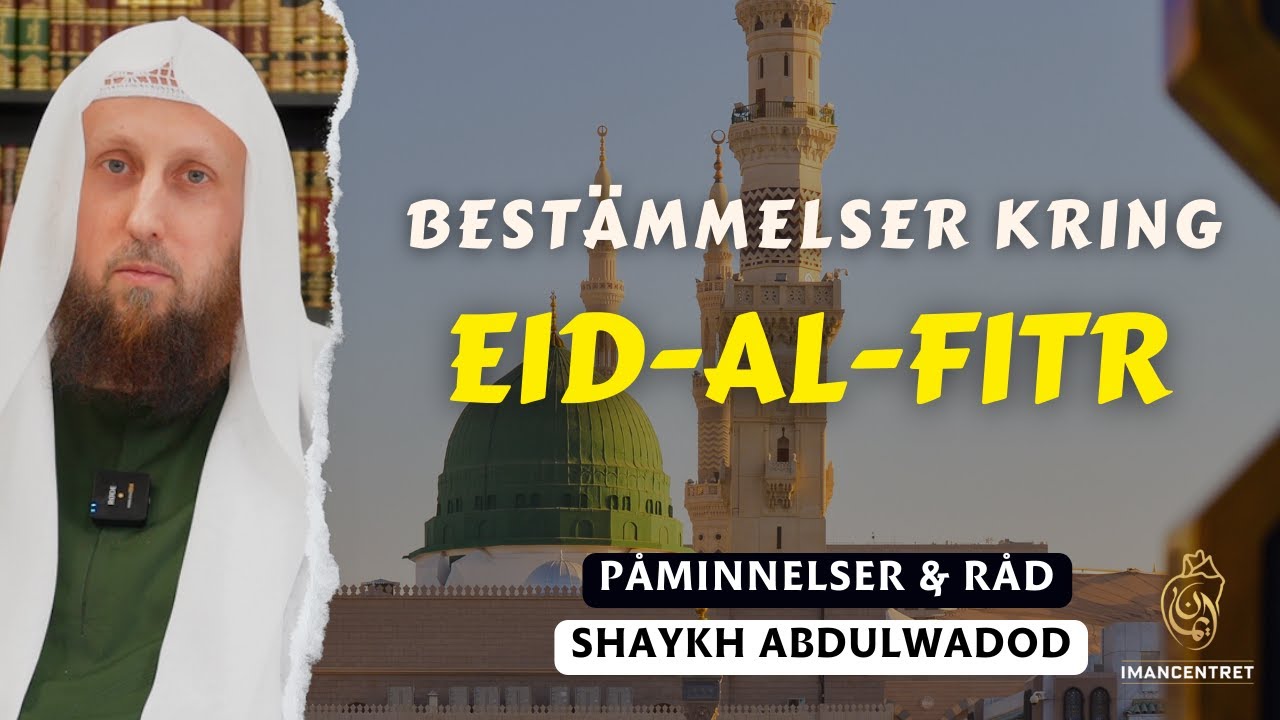 Bestämmelser kring EID-AL-FITR | Påminnelser & Råd - EP. 13 | Shaykh Abdulwadod