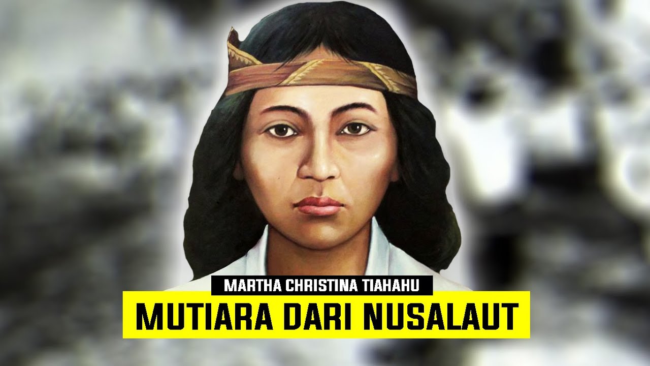 MARTHA CHRISTINA TIAHAHU | MUTIARA DARI NUSA LAUT MALUKU