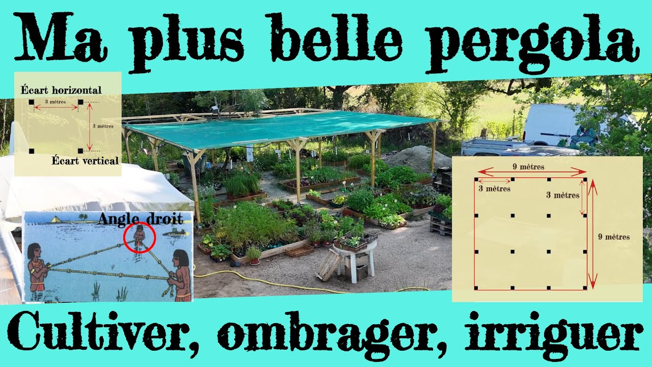 Construire une grande pergola, simple et efficace. Cultiver, ombrager, irriguer