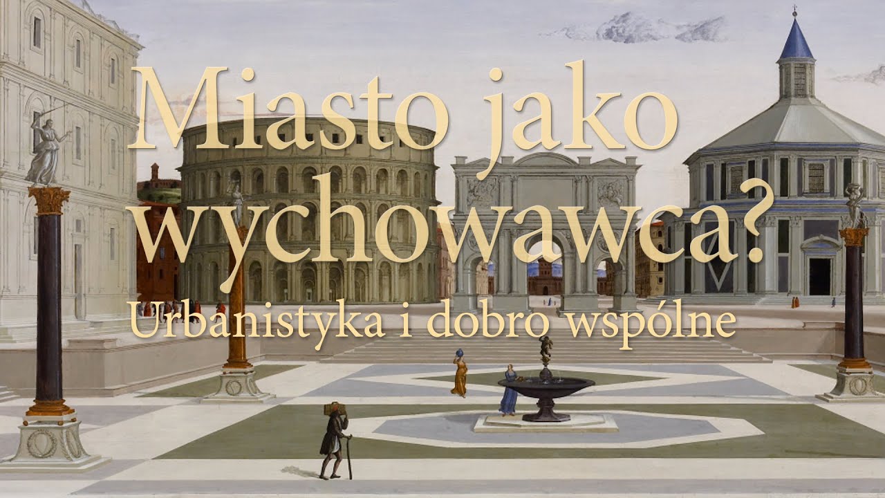 Miasto jako wychowawca? Urbanistyka i dobro wspólne