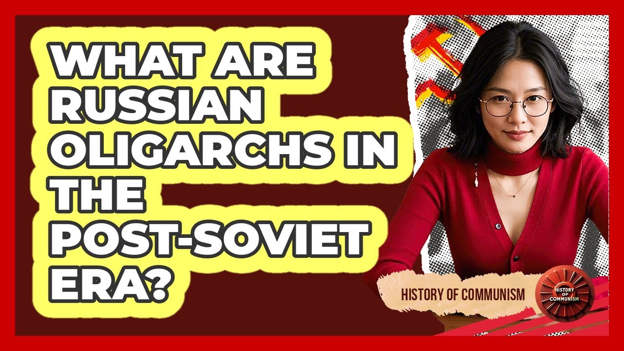 Что представляют собой российские олигархи в постсоветскую эпоху? — История коммунизма