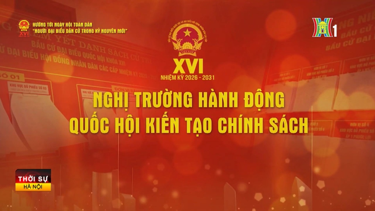 Nghị trường hành động – Quốc hội kiến tạo chính sách | Tin tức