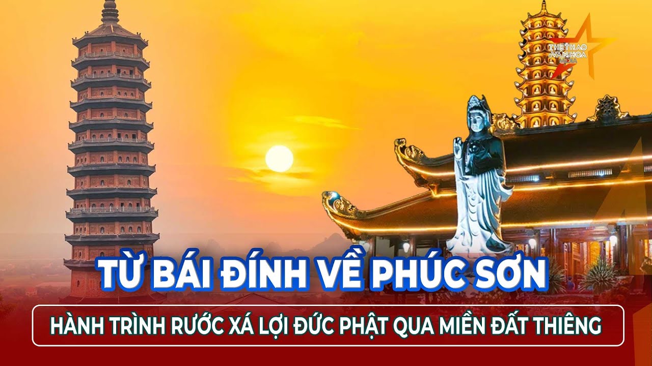Lịch trình rước Xá lợi Đức Phật về chùa Phúc Sơn – Bắc Giang: Những điều Phật tử cần biết | TTVH