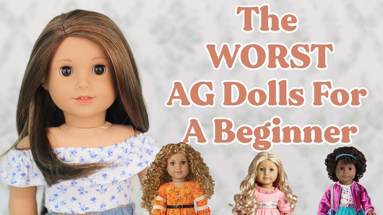 Worst Dolls For An American Girl Doll Beginner