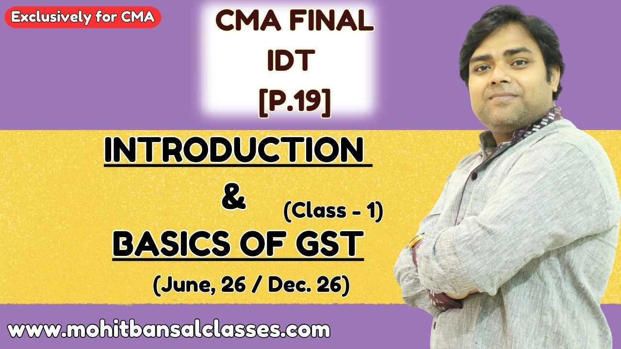 CMA Final - IDT [P.19] | Introduction & Ch. 1 - Basics of GST (Class 1) | June, 26 & Dec. 26