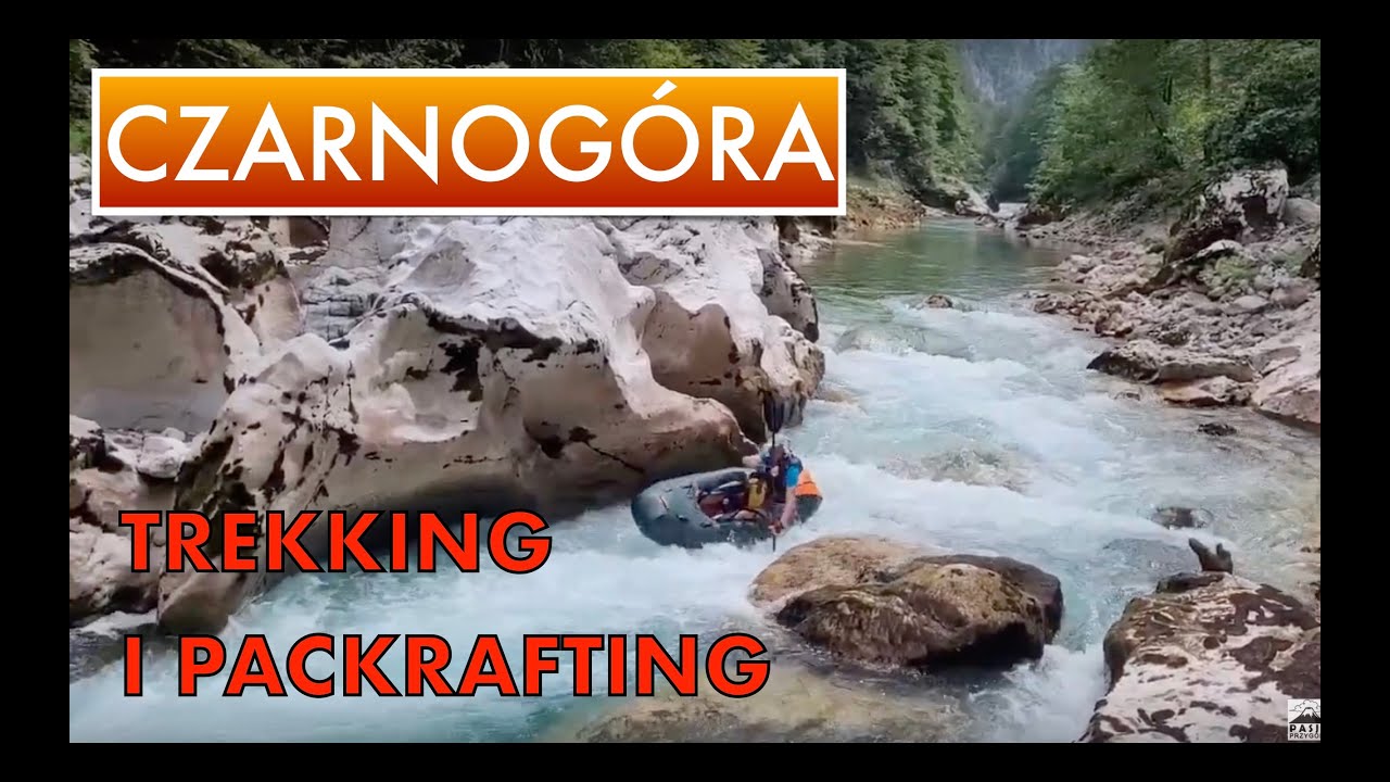 CZARNOGÓRA trekking w Górach Durmitor, spływ packraftami na Tara River, Mrtvica Canyon, Bojana River