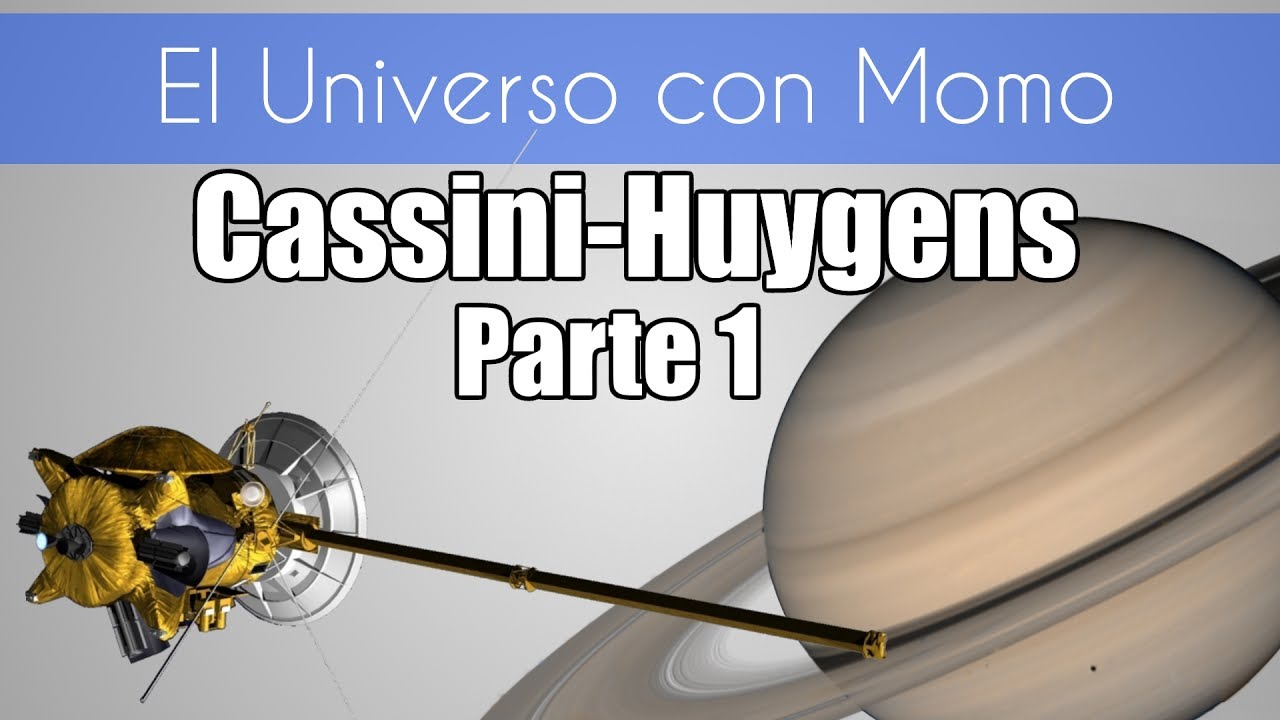 El origen y los logros de la misión Cassini-Huygens (Parte 1 de 2)