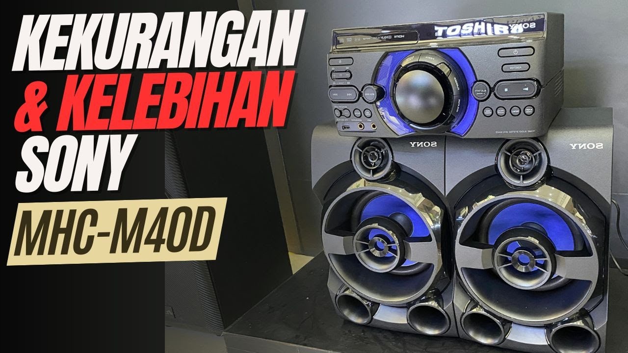 UPDATE KELEBIHAN DAN KEKURANGAN SPEAKER SONY MHC M40D