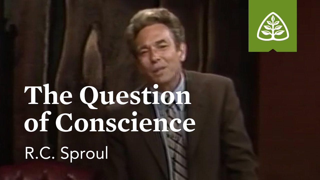 The Question of Conscience: Building a Christian Conscience with R.C. Sproul