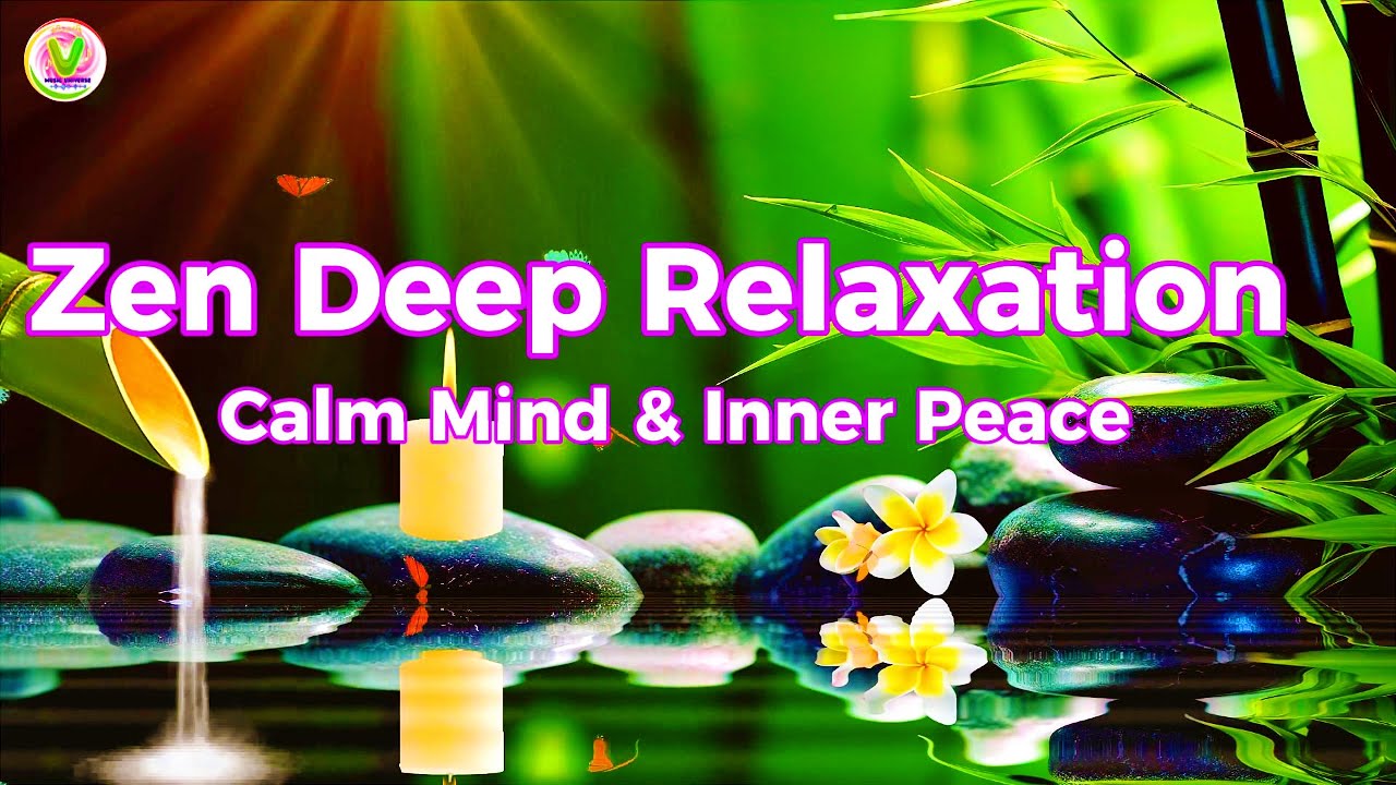 🎧Zen Deep Relaxation 🧘‍♀️ | Calm Mind, Inner Peace & Healing Music– Music Universe