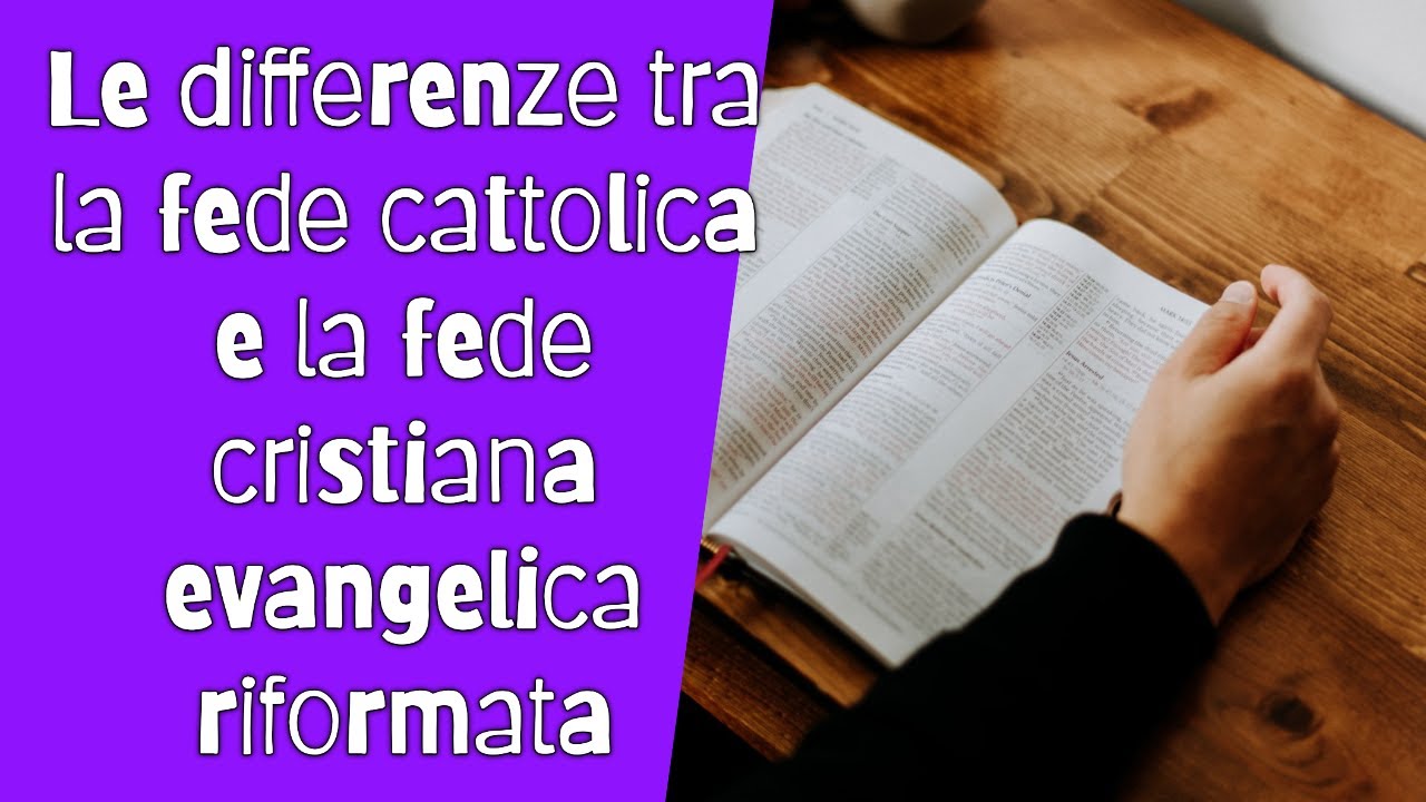 Le differenze tra la fede cattolica e la fede cristiana evangelica riformata