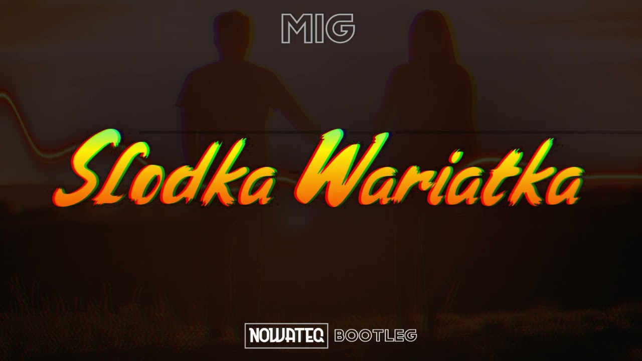MIG - Słodka Wariatka (Nowateq Bootleg)