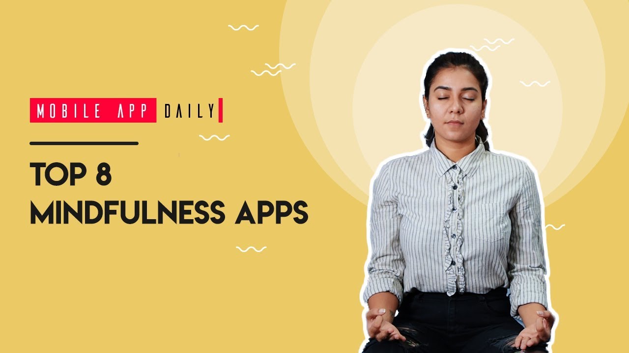 Top 8 Mindfulness Apps That Will Keep You Present | MobileAppDaily