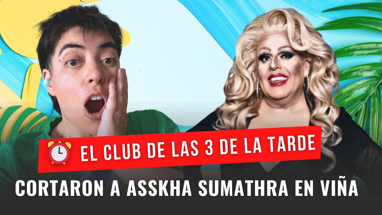 CORTARON A LA ASSKHA SUMATHRA EN VIÑA - EL CLUB DE LAS TRES DE LA TARDE