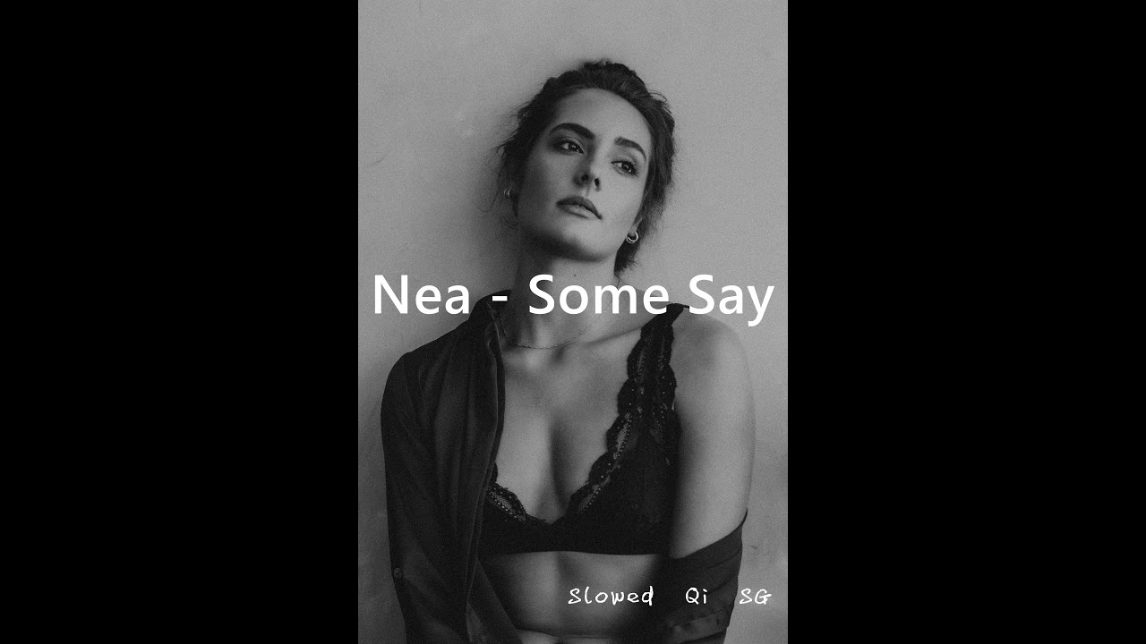 Some Say - Nea (Slowed + Reverb)