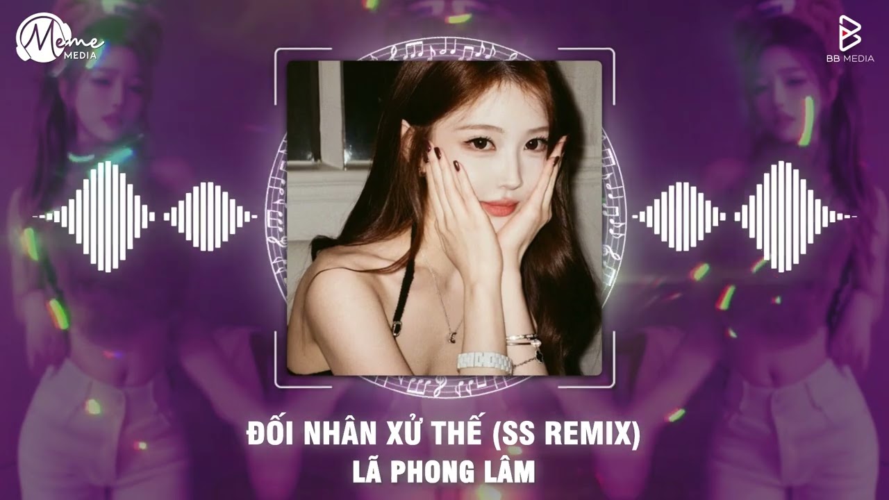 Đối Nh&acirc;n Xử Thế Remix - L&atilde; Phong L&acirc;m x SS Remix | Thời C&ograve;n Huy Ho&agrave;ng Th&igrave; Ai Cũng Đều Tung H&ocirc; Remix