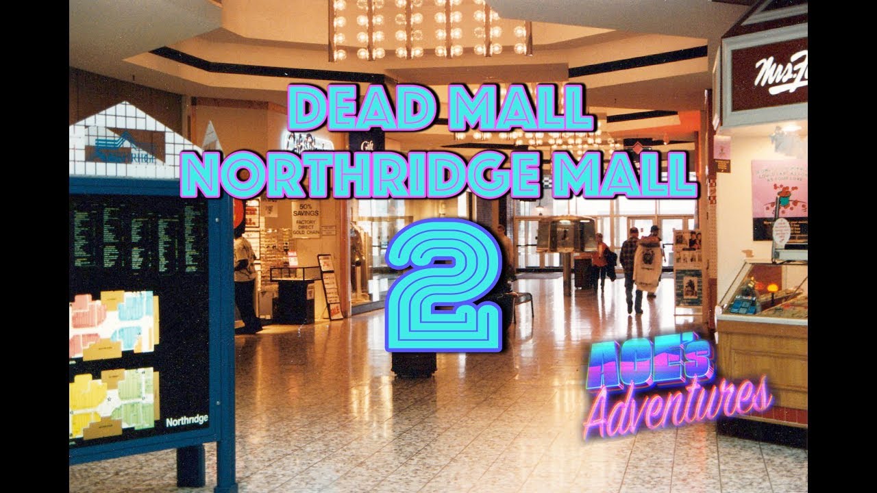 DEAD MALL - NORTHRIDGE MALL PT 2
