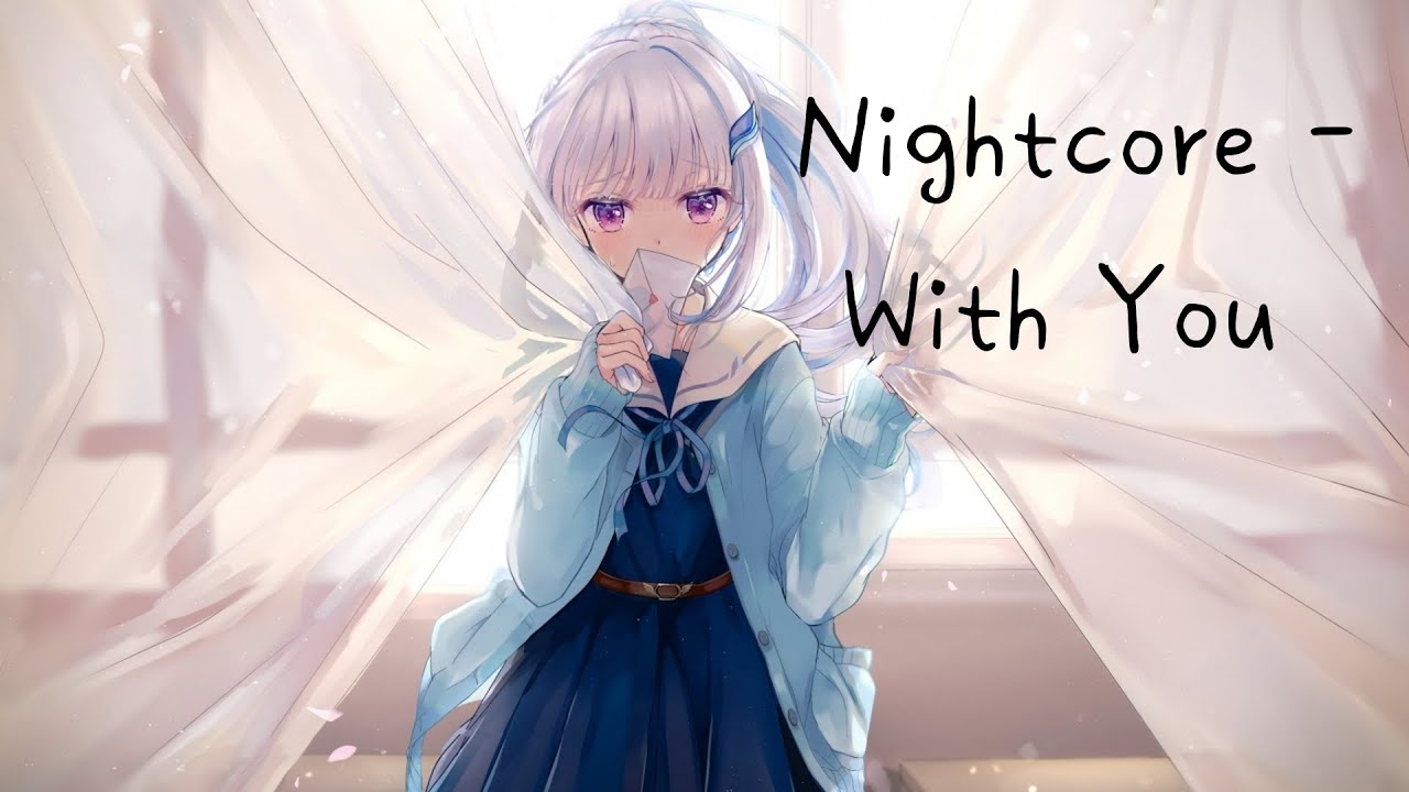 ◈ Nightcore ◈  - With You   ♫ As long as I’m with you ♫