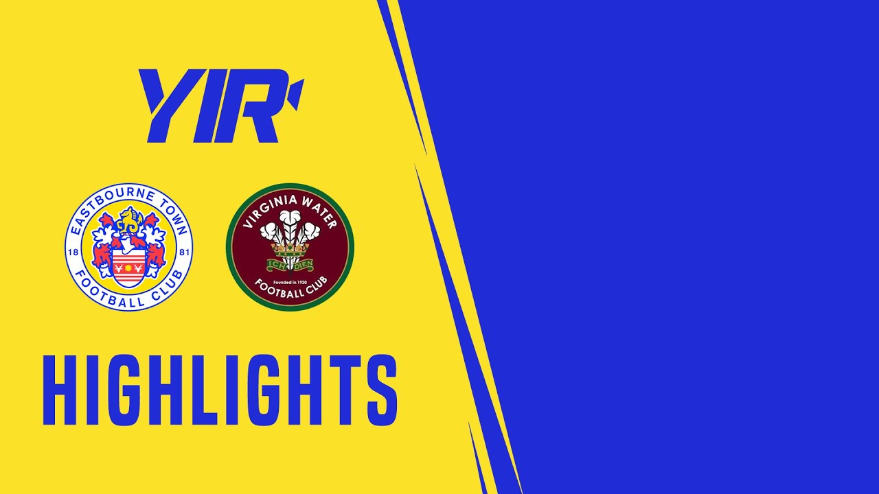 Highlights | Eastbourne Town v Virginia Water | 23.8.22